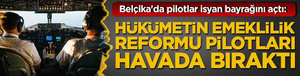 Havacılık sektöründe grev kapıda! Hükümetin emeklilik reformu pilotları havada bıraktı!