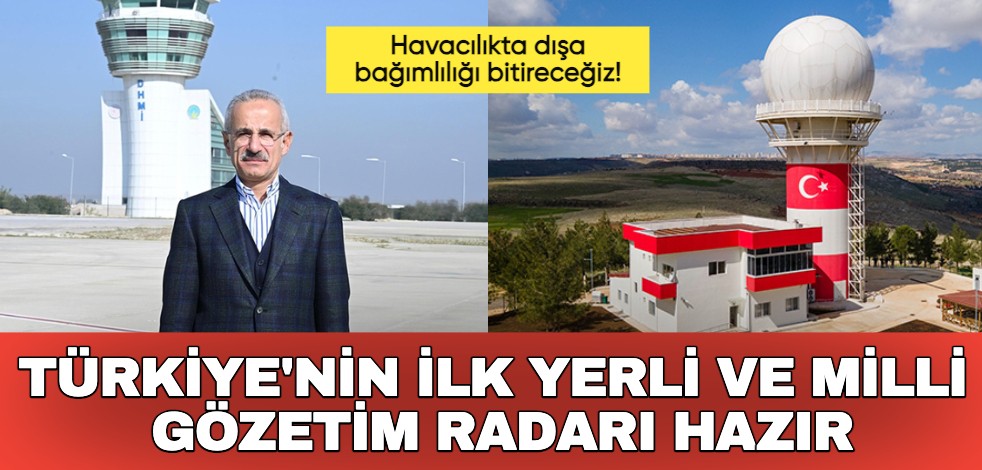 Havacılıkta dışa bağımlılığı bitireceğiz! Türkiye'nin ilk yerli ve milli gözetim radarı hizmete hazır