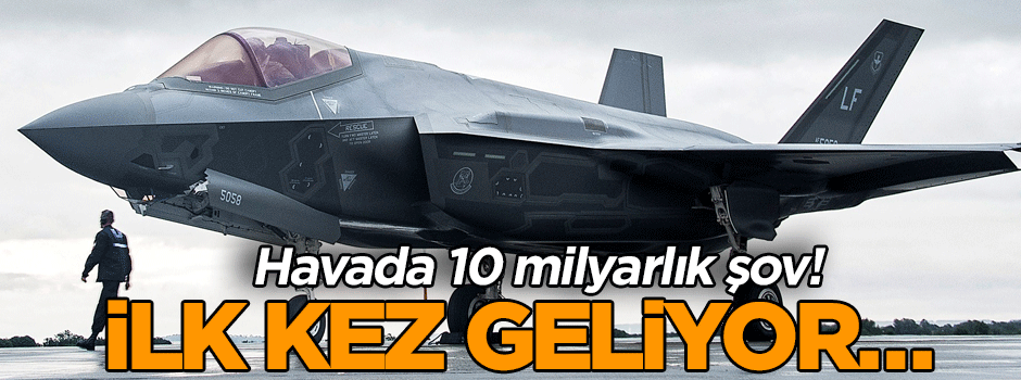 Havada 10 milyarlık şov! İlk kez geliyor…