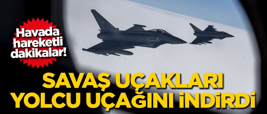 Havada hareketli dakikalar! Savaş uçakları yolcu uçağını indirdi