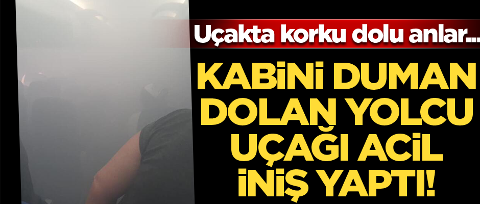 Havada korku dolu dakikalar... Kabini duman dolan yolcu uçağı acil iniş yaptı