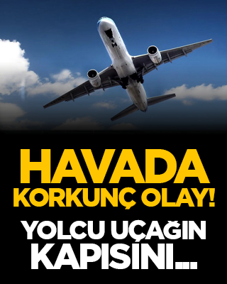 Havada korkunç olay! Yolcu uçağın kapısını...