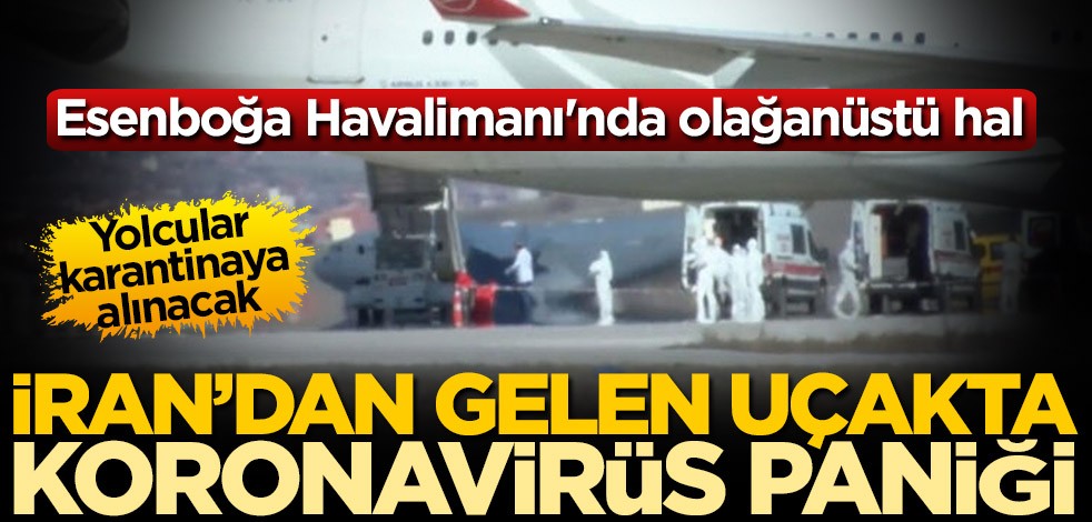 Havada koronavirüs paniği! Tahran-İstanbul seferini yapan uçak Ankara'ya yönlendirildi