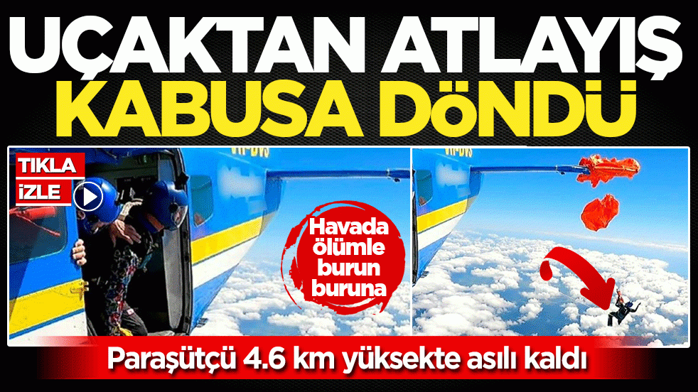 Havada ölümle burun buruna: Paraşütçü 4.6 km yüksekte uçağa asılı kaldı