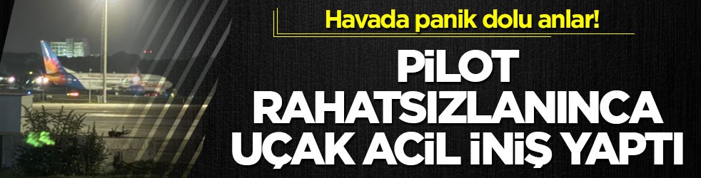 Havada panik dolu anlar! Pilot rahatsızlanınca uçak acil iniş yaptı