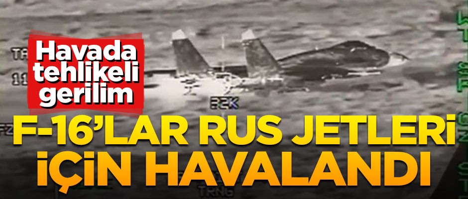 Havada tehlikeli gerilim! F-16'lar Rus jetleri için kalktı