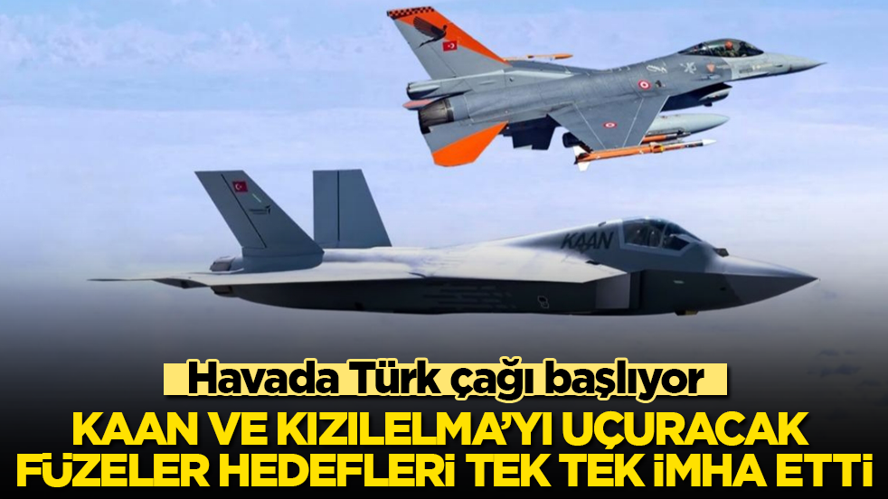 Havada Türk çağı başlıyor! KAAN ve KIZILELMA’yı uçuracak füzeler hedefleri tek tek imha etti