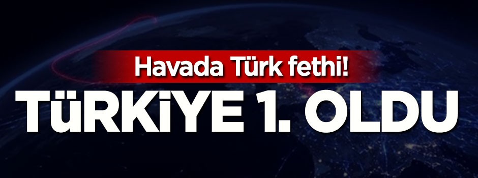 Havada Türk fethi, birinci olduk
