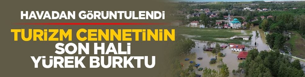 Havadan görüntülendi: Turizm cennetinin son hali yürek burktu