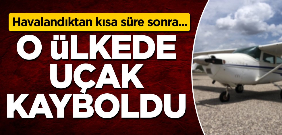 Havalandıktan kısa süre sonra... O ülkede uçak kayboldu!