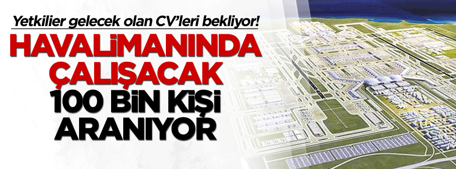 Havalimanında çalışacak 100 bin kişi aranıyor