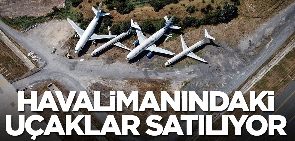 Havalimanındaki uçaklar satılıyor