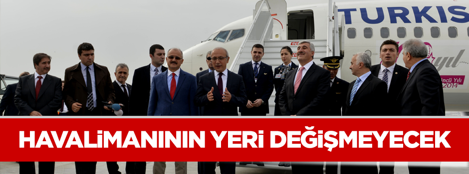 Havalimanının yeri değişmeyecek