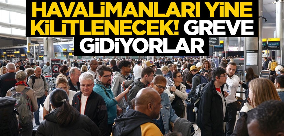 Havalimanları yine kilitlenecek! Greve gidiyorlar