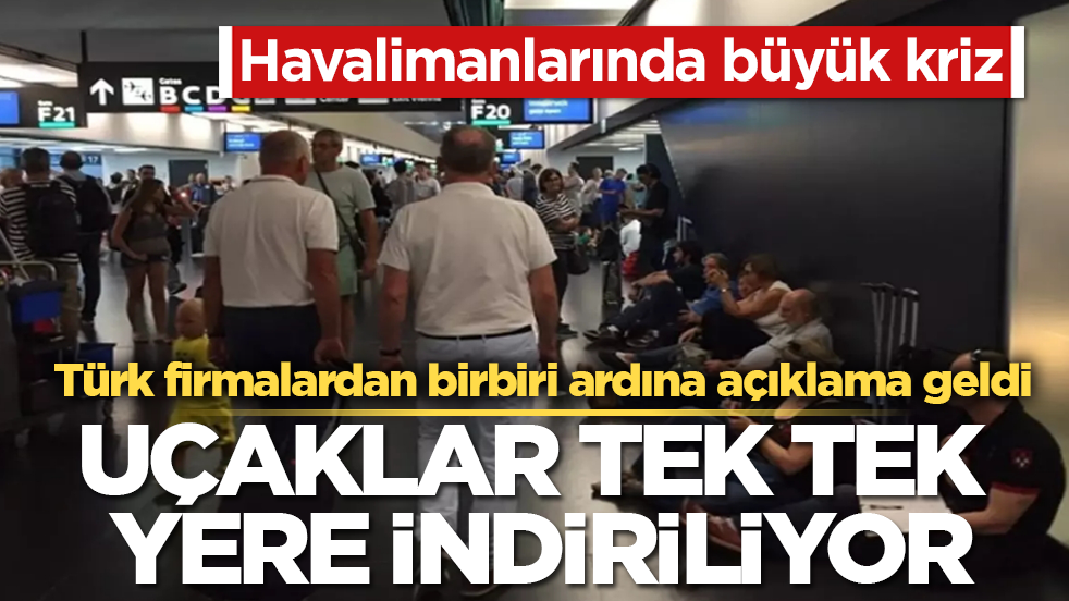 Havalimanlarında büyük kriz! Uçaklar tek tek yere indiriliyor! Türk firmalardan birbiri ardına açıklama geldi
