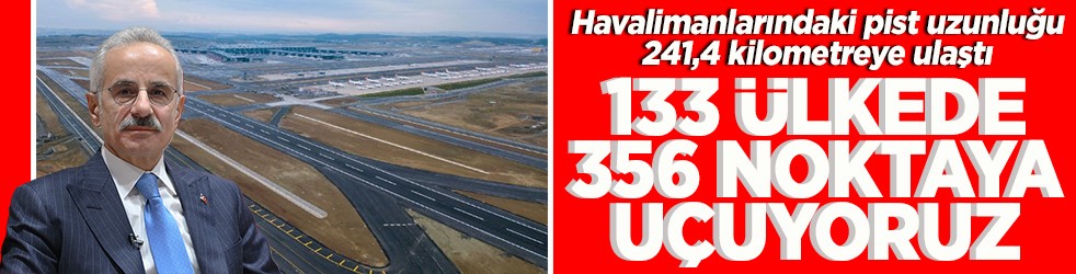 Havalimanlarındaki pist uzunluğu 241,4 kilometreye ulaştı 133 ülkede 356 noktaya uçuyoruz