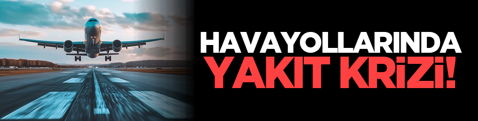 Havayollarında yakıt krizi!