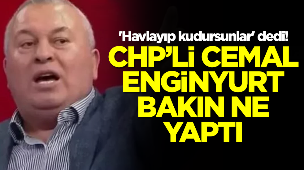 'Havlayıp kudursunlar' dedi! CHP'li Cemal Enginyurt bakın ne yaptı