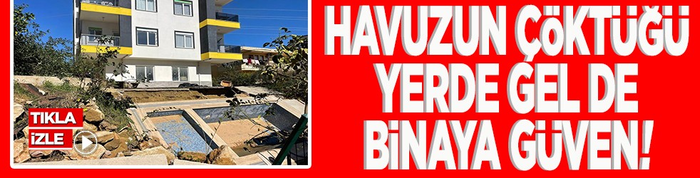 Havuzun çöktüğü yerde gel de binaya güven!