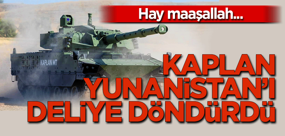 Hay Maaşallah. Kaplan Yunanistan’ı deliye döndürdü