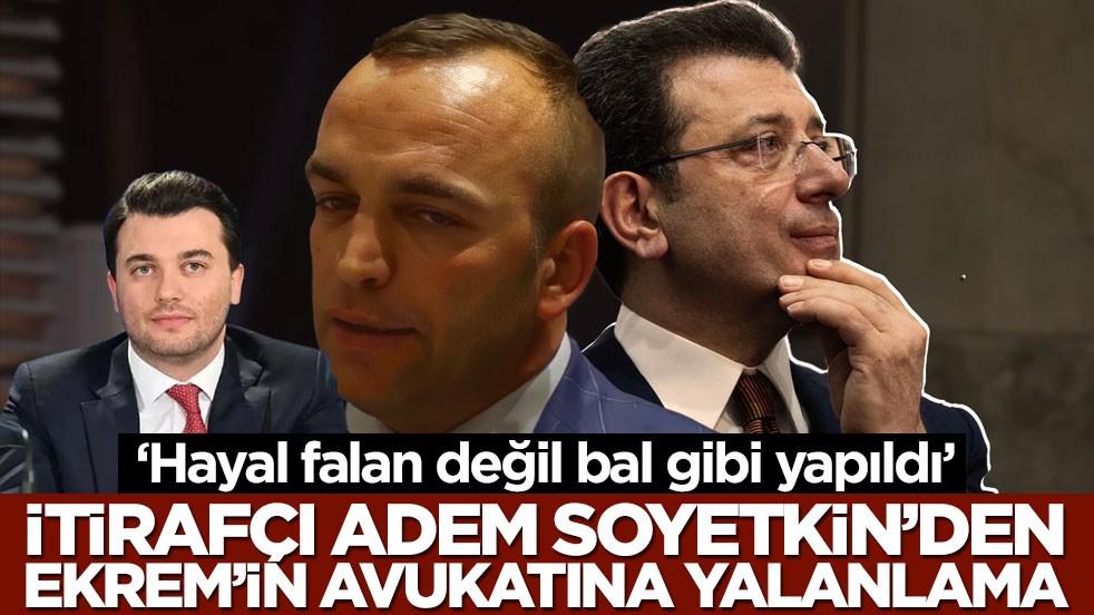 ‘Hayal falan değil bal gibi yapıldı!’ İtirafçı Adem Soytekin’den Ekrem’in avukatına yalanlama