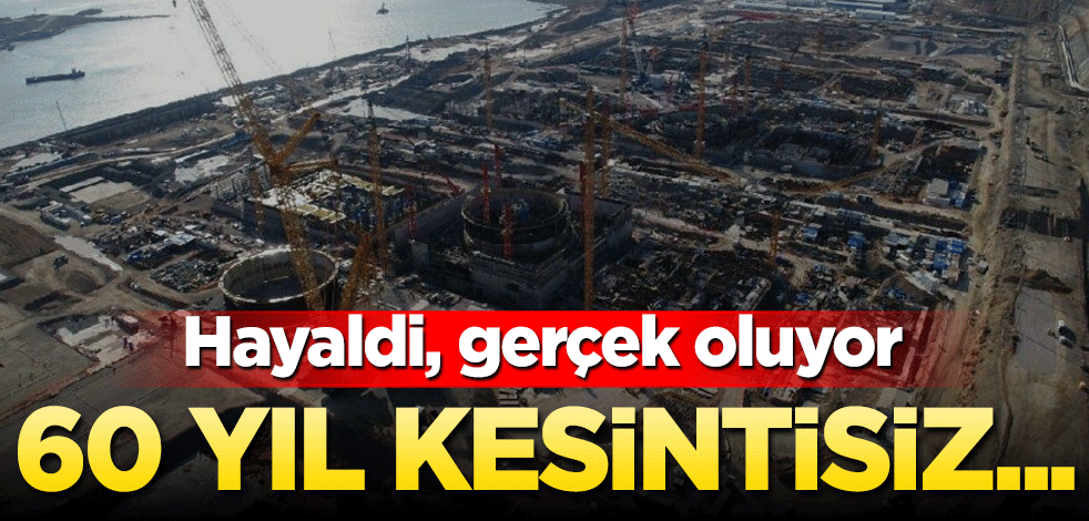 Hayaldi, gerçek oluyor! 60 yıl kestintisiz...