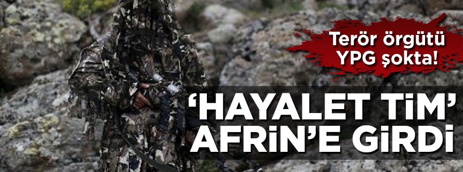 'Hayalet Tim' Afrin'de teröristleri süpürdü