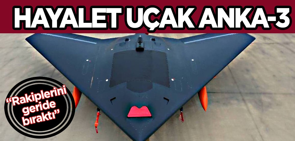 Hayalet uçak ANKA-3'ün en son hali görüldü: Birçok uçağı geride bıraktı... Son görüntüsü ortaya çıktı