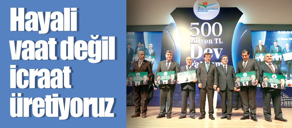 Hayali vaat değil icraat üretiyoruz