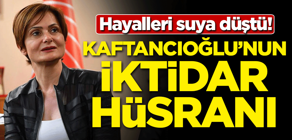 Hayalleri suya düştü! Kaftancıoğlu'nun iktidar hüsranı