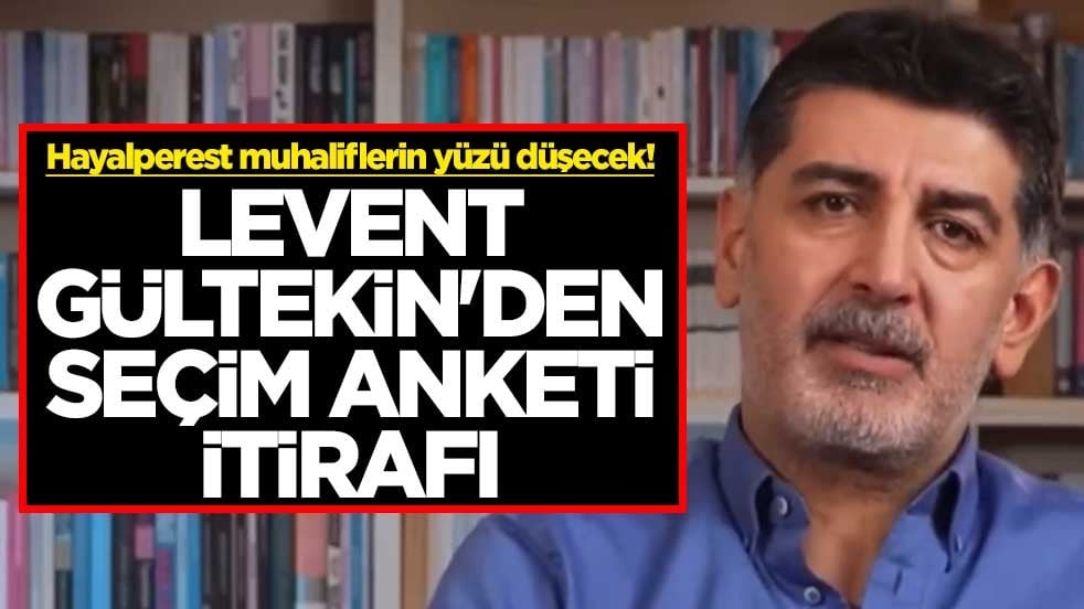 Hayalperest muhaliflerin yüzü düşecek! Levent Gültekin'den seçim anketi itirafı