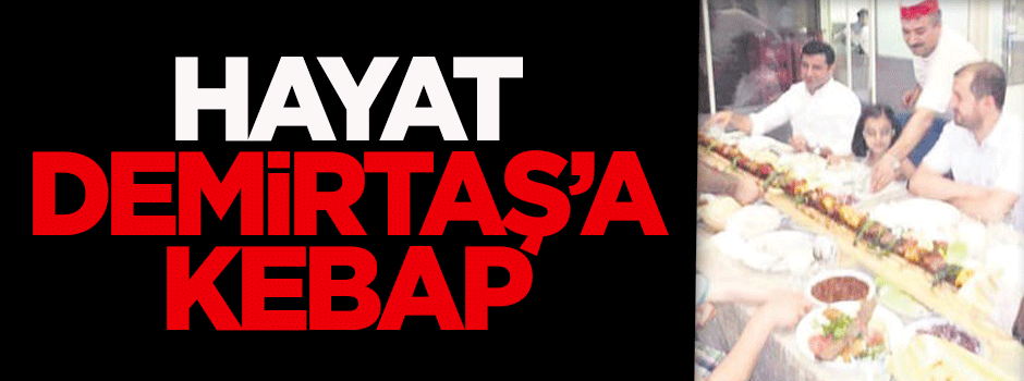Hayat Demirtaş'a kebap