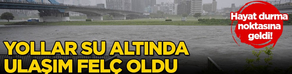 Hayat durma noktasına geldi! Yollar su altında, ulaşım felç oldu