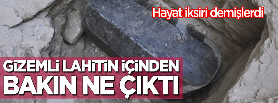 'Hayat iksiri' demişlerdi... Gizemli lahitin içinden bakın ne çıktı