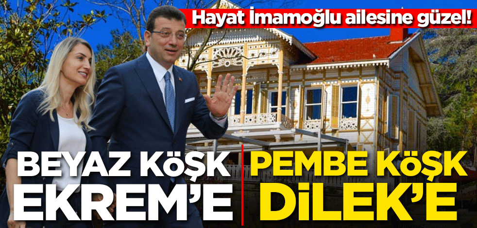 Hayat İmamoğlu ailesine olana güzel! Beyaz köşke Ekrem'e, pembe köşk Dilek'e