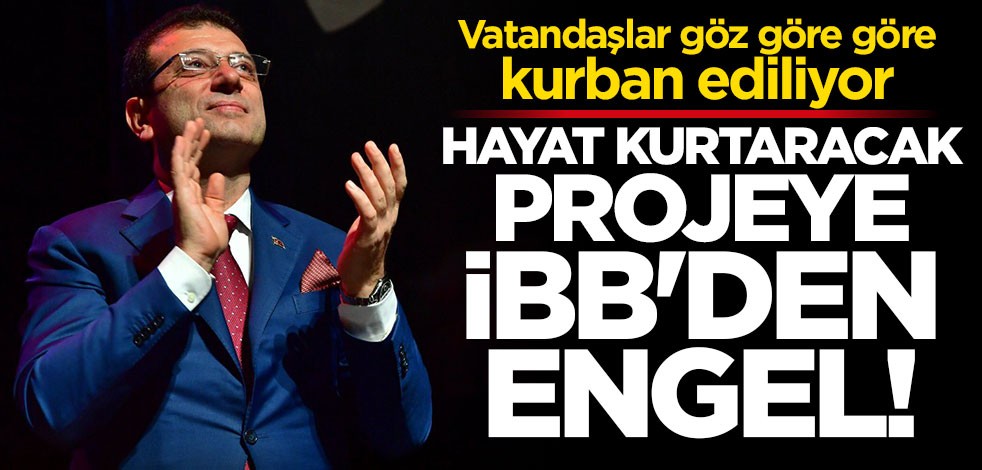 Hayat kurtaracak projeye İBB'den engel
