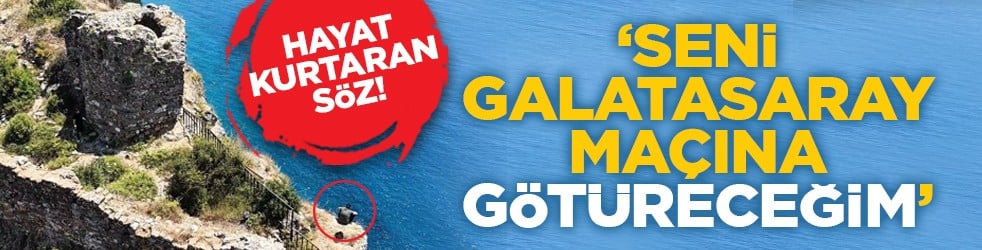 Hayat kurtaran söz! ‘Seni Galatasaray maçına götüreceğim’
