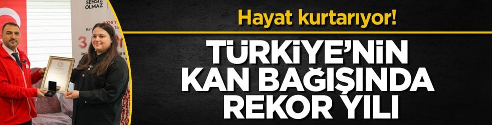 Hayat kurtarıyor! Türkiye’nin kan bağışında rekor yılı
