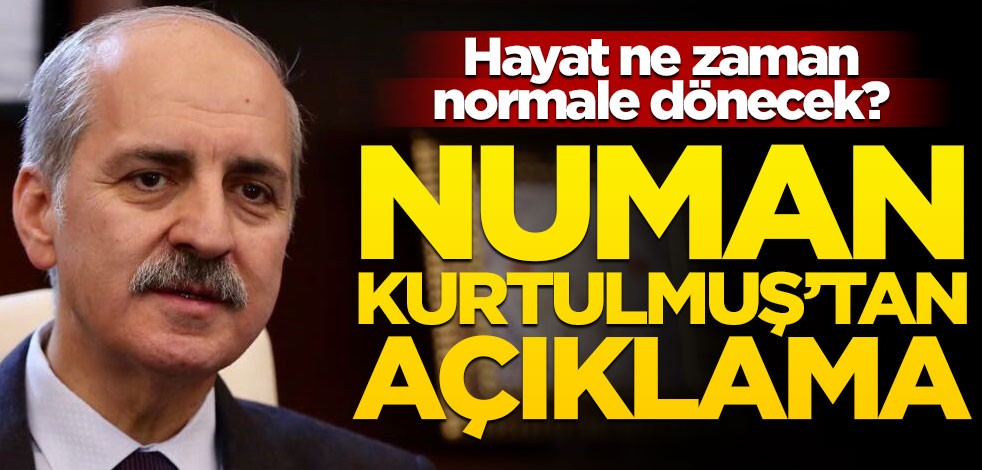Hayat ne zaman normale dönecek? Numan Kurtulmuş'tan açıklama
