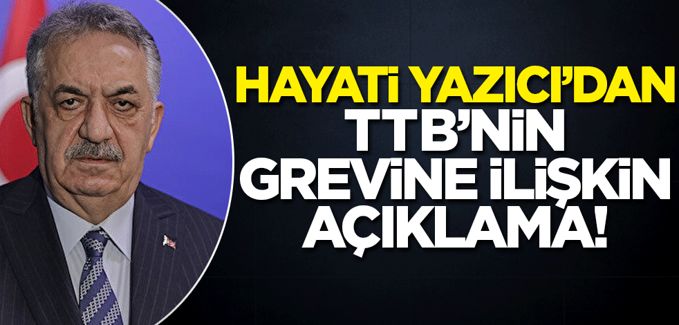 Hayati Yazıcı'dan TTB'nin grevine ilişkin açıklama!