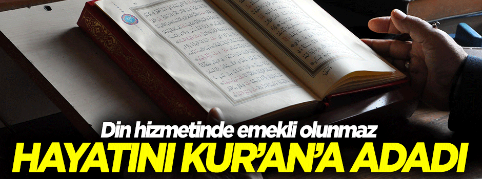 Hayatını Kur'an'a adadı