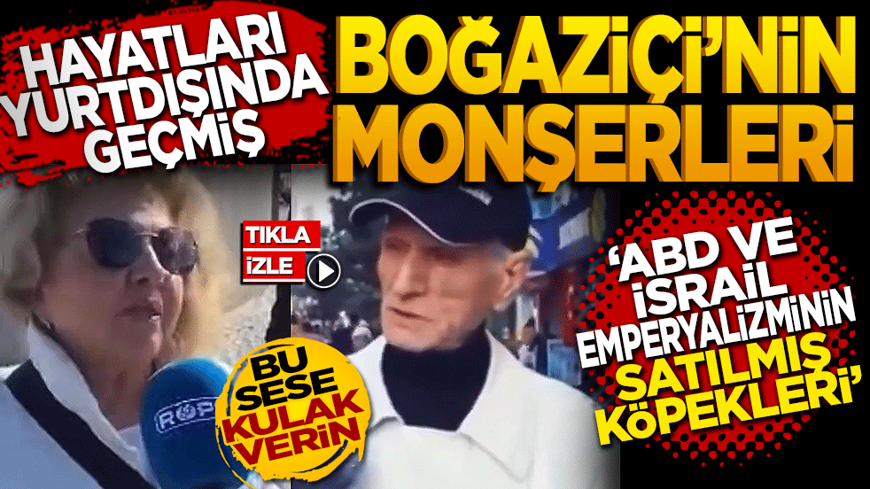 Hayatları yurt dışında geçmiş, Boğaziçi'nin monşerleri! ABD ve İsrail emperyalizminin satılmış alçakları…