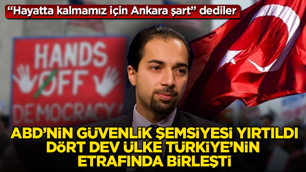 "Hayatta kalmamız için Ankara şart" dediler! ABD’nin güvenlik şemsiyesi yırtıldı, dört dev ülke Türkiye’nin etrafında birleşti