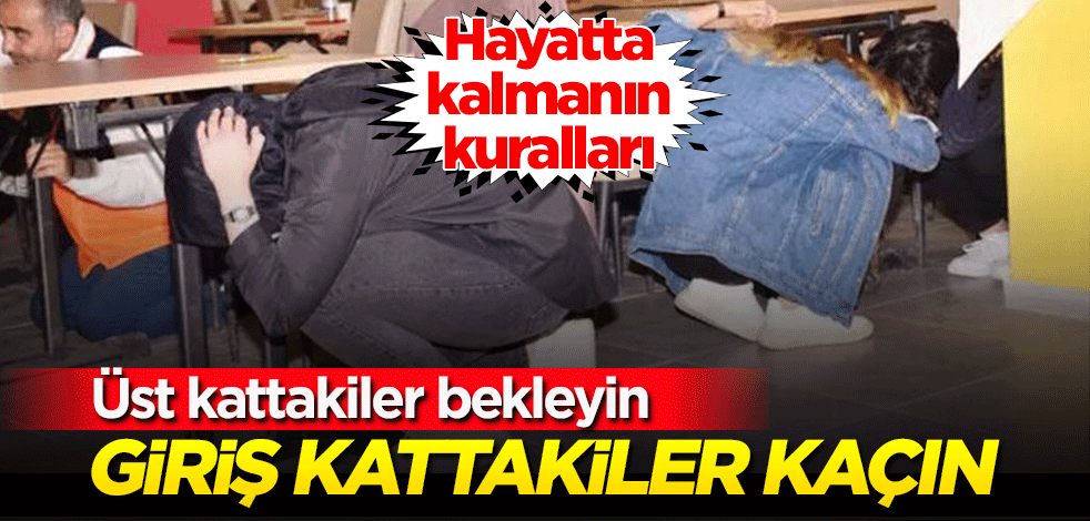 Hayatta kalmanın kuralları! Giriş kattakiler kaçın, üst kattakiler bekleyin