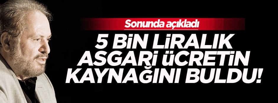 Haydar Baş, 5 bin liralık asgari ücretin kaynağını buldu