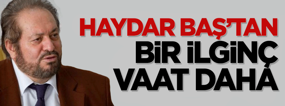 Haydar Baş'tan bir doğum yapan annelere 14 bin TL vaadi