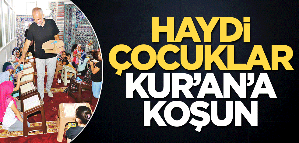 Haydi çocuklar Kur’an’a koşun