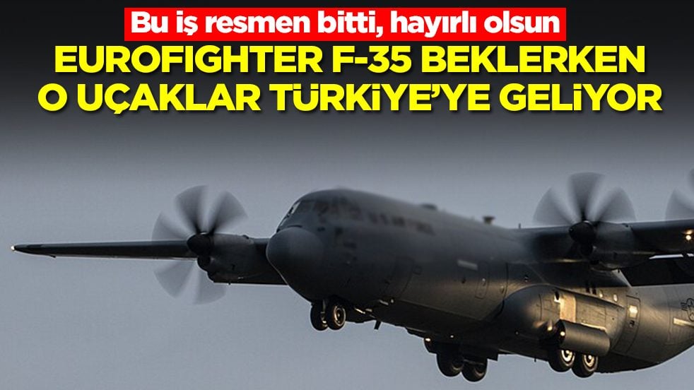 Haydi hayırlı olsun: F-35, Eurofighter beklerken o uçak Türkiye'ye geliyor
