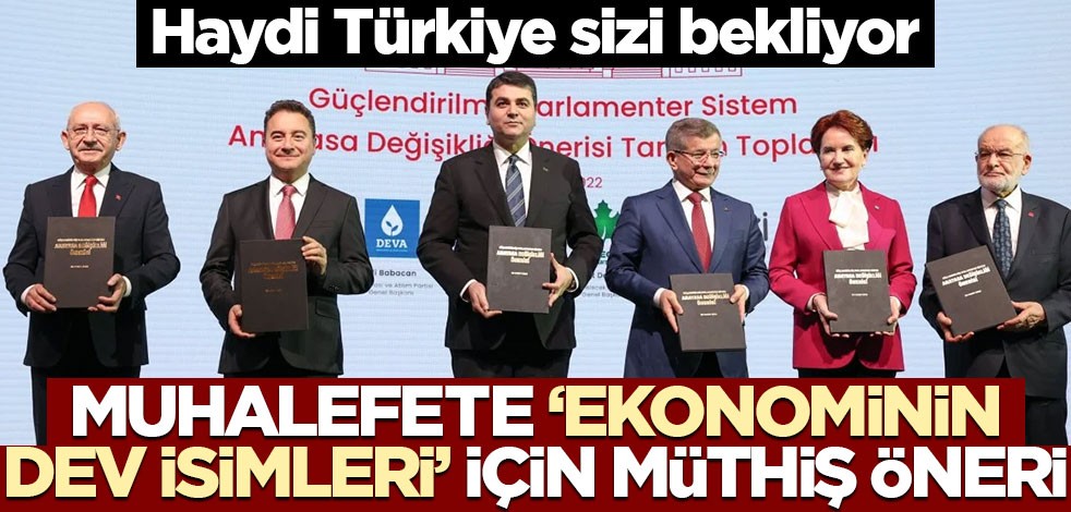 Haydi Türkiye sizi bekliyor! Muhalefete 'ekonominin dev isimleri' için müthiş öneri