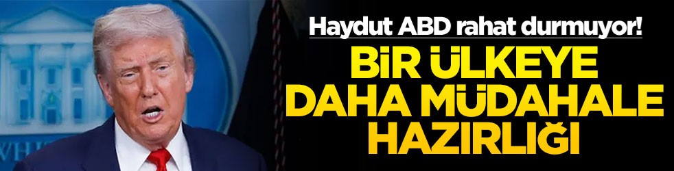 Haydut ABD rahat durmuyor! Bir ülkeye daha müdahale hazırlığı
